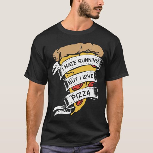 Grappige pizza Gezegden Ik haat hardlopen, maar ik T-shirt (Voorkant)