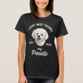 Grappige Poedel Therapie Hond Quote T-shirt (Voorkant)