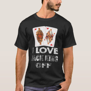 Grappige poker speler citaat  Jack King Off T T-sh T-shirt