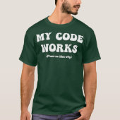 Grappige programmeur Mijn Code Werkt Codering Test T-shirt (Voorkant)