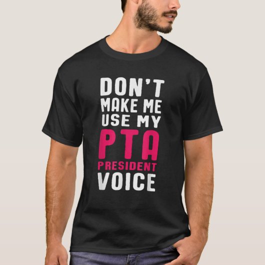 Grappige PTA President Voice Quote voor schoolmoed T-shirt (Voorkant)