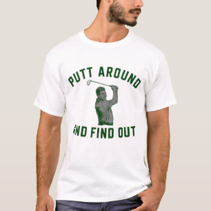 Grappige Putt Rond en Ontdek Sarcastisch Golfen F T-shirt