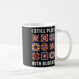 Grappige Quiltwerk Ik Speel Nog Steeds Met Blokken Koffiemok