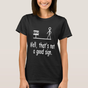 Grappige Quiz Grap Stickfiguur Niet Een Goed Teken T-shirt