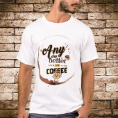 Grappige Quote Elke Dag Is Beter Met Koffie Unisex T-shirt