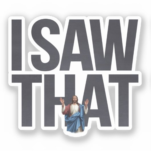 Grappige Quote Jezus Meme, Ik Zag Die Jezus  Sticker (Voorkant)