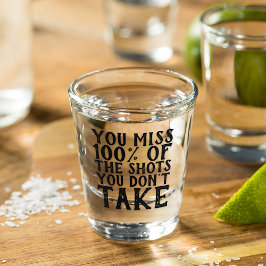Grappige Quote Mis 100% Van De Schoten Die Je Niet Shot Glas
