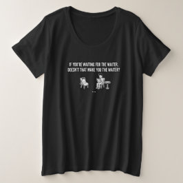 Grappige quote over wachten op de ober grote maat t-shirt