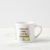 Grappige Quote “Ruikt Als Niet Mijn Probleem” Cade Espresso Kop (Rechts)