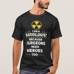 Grappige radioloog chirurgen hebben helden nodig o t-shirt