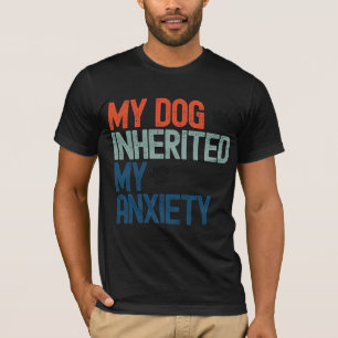 Grappige Retro Mijn Hond Heeft Mijn Angst Geërfd V T-shirt
