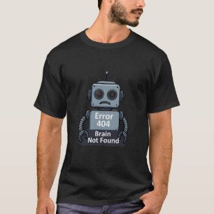 Grappige Retro Robot "Fout 404 Hersen Niet Gevonde T-shirt