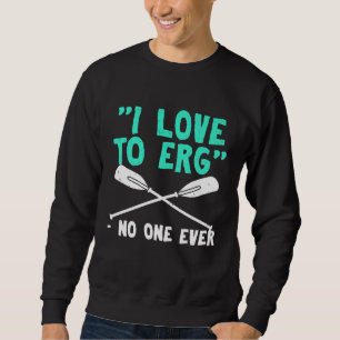 Grappige Roeirij Team Crew Roeier Gag Gift Love Er Trui
