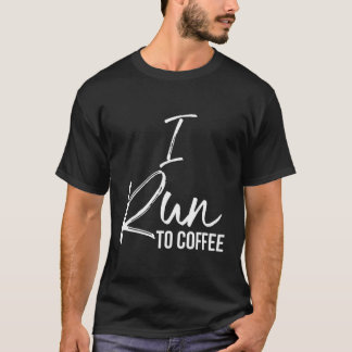 Grappige running quote voor runner koffie liefhebb t-shirt