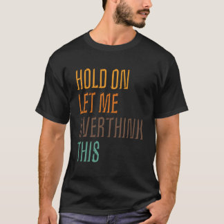 Grappige Sarcasme Poster Wacht Even Laat Me Dit Ev T-shirt