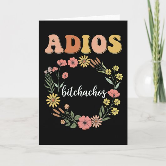 Grappige Sarcastische Adios Bitchachos Bloemige Re Kaart (Voorkant)