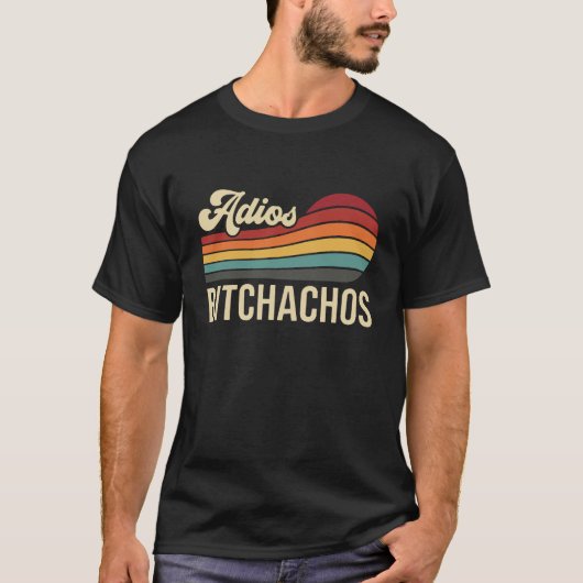 Grappige Sarcastische Adios Bitchachos Retro Zonso T-shirt (Voorkant)