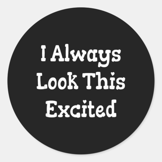 Grappige Sarcastische Humor Quote Kijk Zo Opgewond Ronde Sticker (Voorkant)