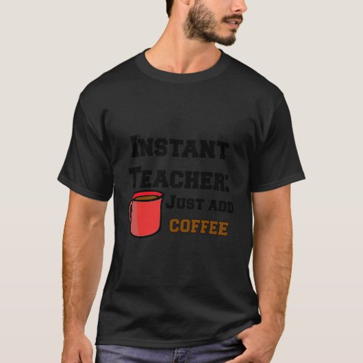 Grappige sarcastische instant leraar gewoon toevoe t-shirt (Voorkant)