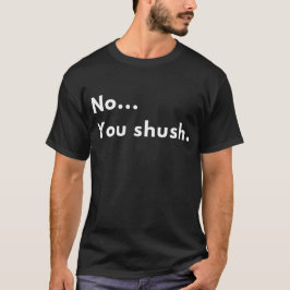 Grappige Sarcastische “Nee...Jij moet je mond houd T-shirt