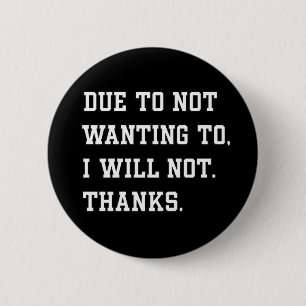 Grappige sarcastische quote door niet te willen ronde button 5,7 cm