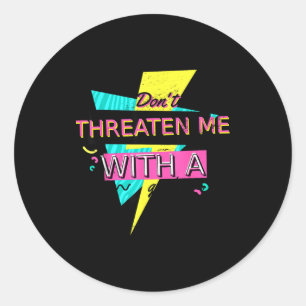 Grappige Sarcastische Quote Dreig Me Niet Met Een Ronde Sticker