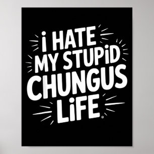 Grappige Sarcastische Quote Ik Haat Mijn Chungus L Poster