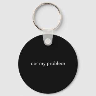 Grappige sarcastische quote - Niet probleem humori Sleutelhanger