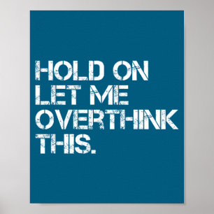 Grappige Sarcastische Quote Wacht Even Laat Me Dit Poster