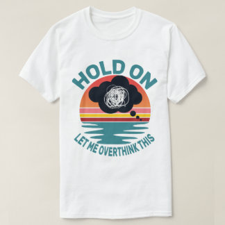 Grappige Sarcastische Quote Wacht Even, Laat Me Ev T-shirt