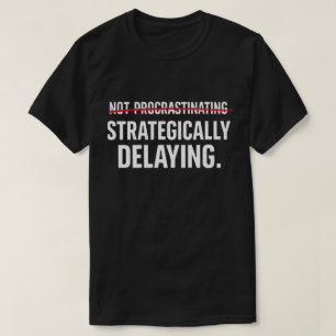 Grappige Sarcastische Uitsteller Strategisch Uitst T-shirt