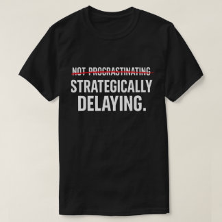 Grappige Sarcastische Uitsteller Strategisch Uitst T-shirt
