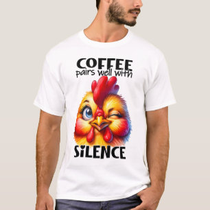 Grappige Schattigee Chicken Witty Coffee Quote en  T-shirt