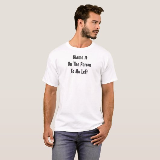 Grappige Schuld Geef Het Maar De Persoon Links Van T-shirt (Voorkant volledig)