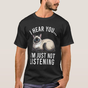 Grappige Siamese Kat Ik Hoor Je Ik Luister Alleen T-shirt