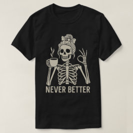 Grappige Skeleton Coffee Lover - Nooit Beter Quote T-shirt