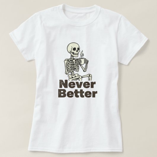 Grappige Skeleton Koffie Nooit Beter T-shirt (Design voorkant)