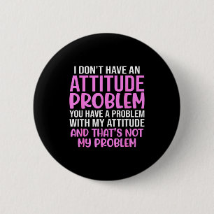 Grappige Slogan, Ik Heb Geen Houdingsprobleem, Sy Ronde Button 5,7 Cm