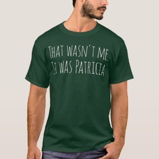 Grappige Sloganeehat Was Ik Niet Het Was PATRICIA T-shirt