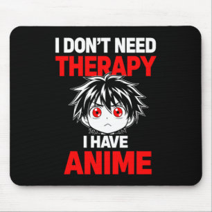 Grappige Spreuk Heb Geen Therapie Nodig Heb Anime Muismat
