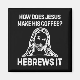 Grappige spreuk Hoe maakt Jezus koffie Hebreeën He Magneet