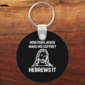 Grappige spreuk Hoe maakt Jezus koffie Hebreeën He Sleutelhanger (Voorkant)