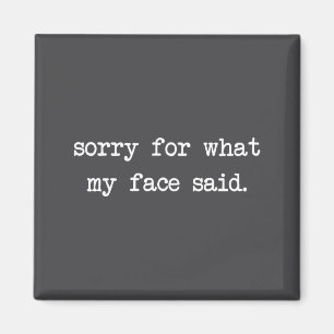 Grappige Spreuk Humor Quote Sorry For What My Face Magneet