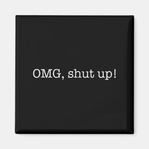 Grappige spreuk OMG Hou je mond Humor Meme Sarcast Magneet