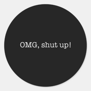 Grappige spreuk OMG Hou je mond Humor Meme Sarcast Ronde Sticker