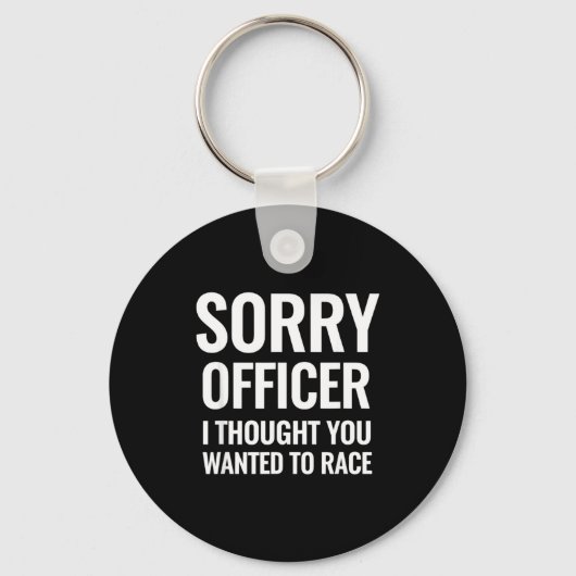 Grappige spreuk Sorry Officer Thought You Wanted R Sleutelhanger (Voorkant)