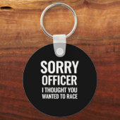 Grappige spreuk Sorry Officer Thought You Wanted R Sleutelhanger (Voorkant)