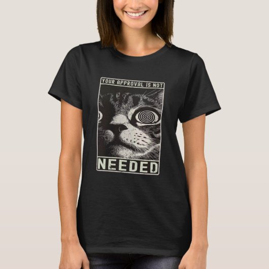 Grappige Spreuken Kat Graphics Uw Goedkeuring Is N T-shirt (Voorkant)