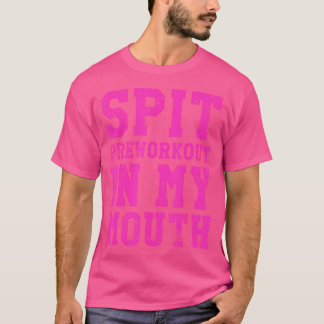 Grappige Sput Preworkout In Mijn Mond Gym Oefening T-shirt