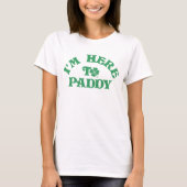 Grappige St Patricks Day Ik ben hier om Paddy Grou T-shirt (Voorkant)